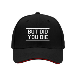 But Did You Die Baseball Cap Men Women Funny Gift Hat